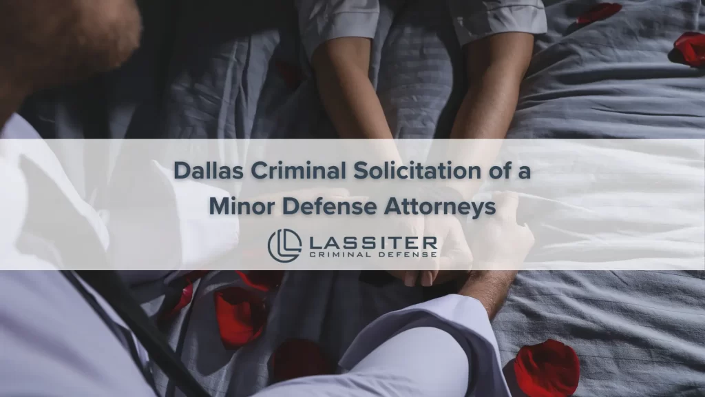 Dallas Criminal Solicitation of a Minor Defense Attorneys