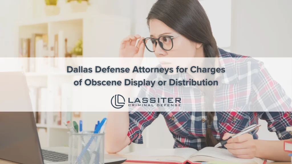 Dallas Defense Attorneys for Charges of Obscene Display or Distribution