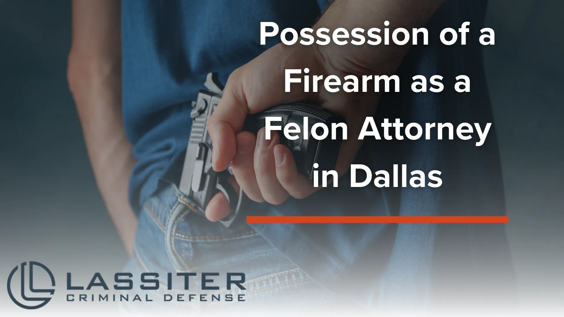 Possession of a Firearm as a Felon Attorney in Dallas